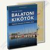 Horváth Csaba - Balatoni kikötők és túratérkép 2022 Horváth Csaba - Balatoni kikötők és túratérkép 2022